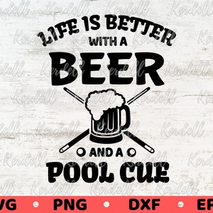 Life Is Better With A Beer And A Pool Cue SVG, Billiard svg, Pool hall svg, Drink Beer SVG, Snooker Svg, Pool Player Shirt Svg Png Dxf Eps