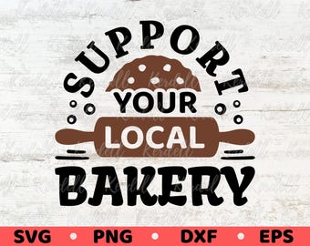 Support Your Local Bakery SVG, Baker Gift Svg, Bakery Shop Decor, Cookies Svg, Bakery Shirt Svg, Baking Quote Svg Png Dxf Eps Sublimation