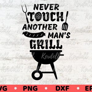 Never Touch Another Man&#39;s Grill SVG, BBQ svg, Grilling svg, Father&#39;s Day svg, Grill Patio 4th July Picnic svg, BBQ Apron Svg Png Dxf Eps