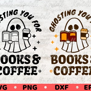 Ghosting You For Books And Coffee Bundle SVG, Cute Ghost Reading Svg, Halloween Teacher svg, Cute Halloween Book Svg Png Dxf Eps Sublimation
