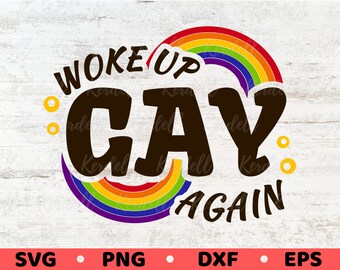 Woke Up Gay Again SVG, Rainbow Pride Svg, LGBTQ Pride Svg, Rainbow Flag Svg, Equality Svg, LGBT Pride Month Svg Png Dxf Eps Sublimation