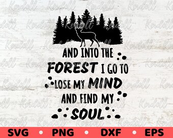 And Into The Forest I Go To Lose My Mind And Find My Soul SVG, Outdoor Svg, Camper SVG, Camping quote SVG, Hiking svg, Camp Svg Png Dxf Eps