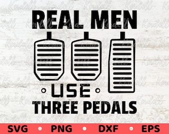 Real Man Use Three Pedals SVG, Clutch Break Gas Pedal Svg, Manual Gear svg, Car Lover Gift SVG,Manual Car Pedals Svg Png Dxf Eps Sublimation