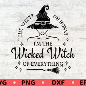 May include: Black and white graphic featuring a witch with a hat and the text "I'm the Wicked Witch of Everything." The design includes a broom and the phrases "The West?" and "Oh Honey."