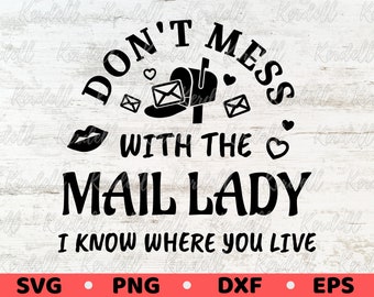 Don't Mess with the Mail Lady I Know Where You Live SVG, Funny Postal Worker Lady svg, Women Mail Carrier Svg Png Dxf Eps Sublimation
