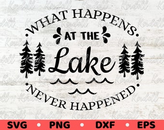 What Happens At The Lake Never Happened SVG, Lake Svg, Lake Camping Svg, Funny Lake Svg, Summer Vacation Lake Svg, Lake Life Svg Png Dxf Eps