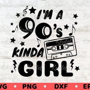 I&#39;m a 90s Kinda Girl SVG, Music Cassette Svg, 90s Girl svg, Retro Svg, Music Lover svg, Music 90s Classic Design, 90s Party Svg Png Dxf Eps
