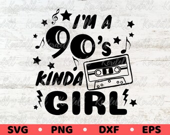 Sono una Kinda Girl SVG degli anni '90, Music Cassette Svg, 90s Girl svg, Retro Svg, Music Lover svg, Music 90s Classic Design, 90s Party Svg Png Dxf Eps
