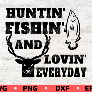 Hunting Fishing and Loving Everyday SVG, Everyday Hunting svg, Fishing Svg, Hunting Deer SVG, Hunting and Fishing svg Svg Png Dxf Eps File