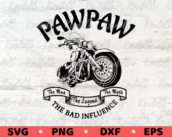 Motorcycle Pawpaw SVG, The Man The Myth The Legend The Bad Influence svg, Father's Day svg, Father Biker SVG, Grandpa Biker Svg Png Dxf Eps