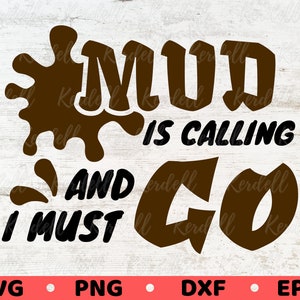 Mud is Calling and I Must Go SVG, Off Road svg, Muddy Kid Svg, Dirt Bike Svg, Mud Splatter Svg, Mud Quote Svg Png Dxf Eps Sublimation