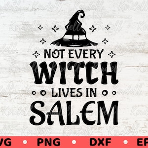 Not Every Witch Lives in Salem SVG, Witch Halloween Svg, Spooky Witch Svg, Funny Witch Saying Svg, Witchy Svg Png Dxf Eps Sublimation