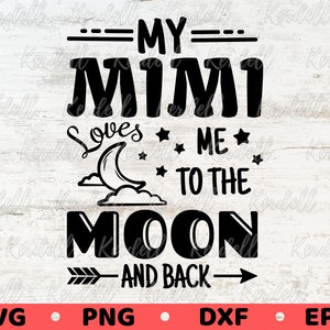 My Mimi Loves Me To The Moon and Back SVG, Mimi Svg, Baby svg, Love My Grandkid Svg, Grandma SVG, To The Moon and Back Svg Png Dxf Eps