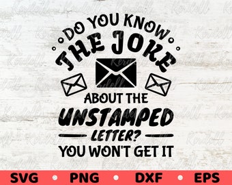 Do You Know The Joke About The Unstamped Letter? You Won't Get It SVG, Funny Mail Carrier Svg, Postal Worker Svg Png Dxf Eps Sublimation