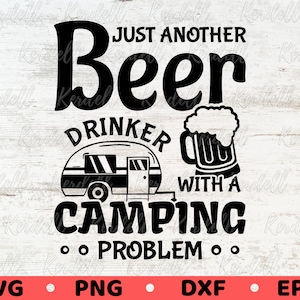 Just Another Beer Drinker With a Camping Problem SVG, Funny Camping Drinking Svg, Drinker Camp svg, Beer Camping Svg Png Dxf Eps Sublimation