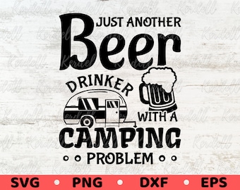 Just Another Beer Drinker With a Camping Problem SVG, Funny Camping Drinking Svg, Drinker Camp svg, Beer Camping Svg Png Dxf Eps Sublimation