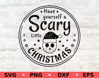 May include: Black and white circular graphic with the text "Have yourself a Scary Little Christmas." A skull wearing a Santa hat is in the center. Stars and dots surround the text. Below are the file types: SVG, PNG, DXF, and EPS.