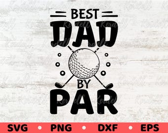 Best DAD by Par SVG, Golf Dad Svg, Happy Father's Day Svg, Golf Lover Svg, Gift for Golfer Dad Svg, Golfing Dad Svg Png Dxf Eps Sublimation