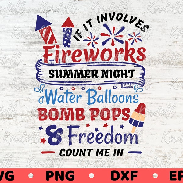 If It Involves Fireworks Water Balloons Bomb Pops and Freedom Count Me In SVG, 4th of July Svg, Independence Day Svg Png Dxf Eps Sublimation