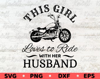 This Girl Loves to Ride with Her Husband SVG, Bikers Wife svg, Woman Biker Svg, Motorcycle svg, Girl Biker Svg, Girl Rider Svg Png Dxf Eps