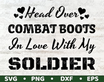 Head Over Combat Boots In Love With My Soldier SVG, Army Girlfriend Svg, Army Wife Svg, Veteran SVG, Training Graduation Svg Png Dxf Eps