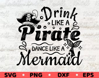 Drink Like a Pirate Dance Like a Mermaid SVG, Funny Mermaid Quote svg, Pirate Drinking Svg, Mermaid Pirate Shirt Svg Png Dxf Eps Sublimation