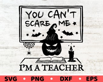 You Can't Scare Me I'm A Teacher SVG, Teacher Halloween SVG, Pumpkin Witch Teacher Svg, halloween paraprofessional, Teacher Svg Png Dxf Eps