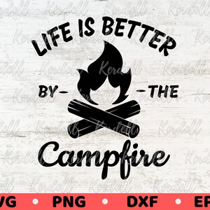 Camping Svg, Life is Better by The Campfire SVG Files, Campfire svg, Camping Outdoors svg, Camper Svg, Funny warm camping Svg Png Dxf Eps