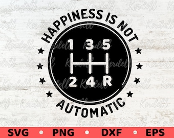 Happiness is Not Automatic SVG, 5 Speed Manual Gear svg, Stick Shift Pattern, Stick Gear Shift SVG, Manual Car Svg Png Dxf Eps Sublimation