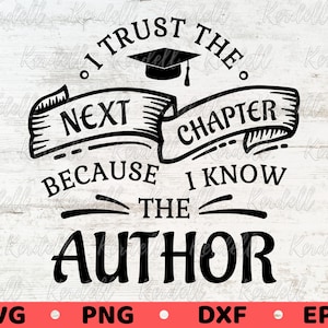 May include: Black and white graphic design with a graduation cap and the text "I trust the next chapter because I know the author".