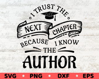 I Trust The Next Chapter Because I Know The Author SVG, Grad Cap SVG, Class of 2025 Svg, Graduation Decal svg, Graduation Svg Png Dxf Eps