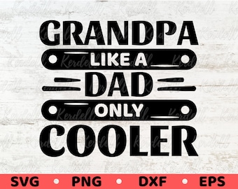 Grandpa Like a Dad Only Cooler SVG, Funny Father's Day Svg, Funny Dad Svg, Cool Grandpa Svg, Gift for Grandpa Svg Png Dxf Eps Sublimation