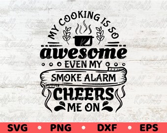 Mi cocina es tan increíble que hasta mi detector de humo me anima. SVG, frases divertidas de cocina SVG, regalo de cocina, cocina SVG, PNG, DXF, EPS, sublimación.