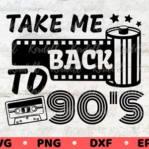 Take me back to the 90&#39;s SVG, Music Cassette Svg, 90s Photographic Film Roll Svg, Vintage 1990s SVG, Retro 90&#39;s Svg Png Dxf Eps Sublimation