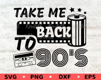 Take me back to the 90's SVG, Music Cassette Svg, 90s Photographic Film Roll Svg, Vintage 1990s SVG, Retro 90's Svg Png Dxf Eps Sublimation