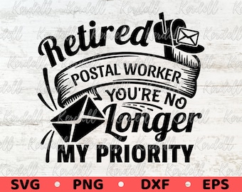 Trabajador postal jubilado Ya no eres mi prioridad SVG, Trabajador postal Svg, Vida de jubilación Svg, Cartero jubilado Svg Png Dxf Eps Sublimación