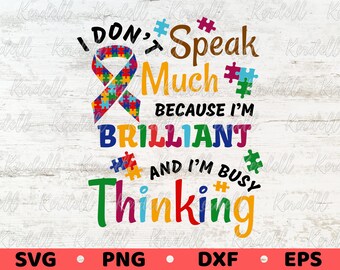 Autism Awareness SVG, I Don't Speak Much Because I'm Brilliant And Busy Thinking SVG, Autism Puzzle Svg, Autism Svg Png Dxf Eps Sublimation