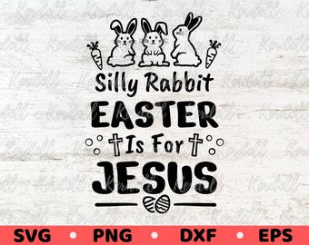 Silly Rabbit Easter Is for Jesus SVG, Easter Shirt svg, Easter Svg, Easter Bunny Rabbit SVG, Christian Easter Svg Png Dxf Eps Silhouette