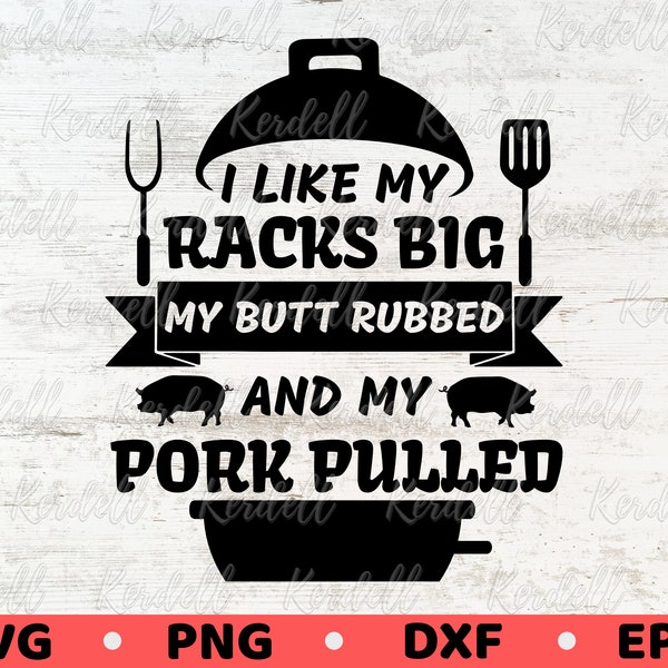 I like my Racks Big, My Butt Rubbed and My Pork Pulled SVG, Grilling Svg, BBQ SVG  Summer Patio 4th July Father's Day Apron Svg Png Dxf Eps