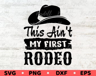 This Ain't My First Rodeo Svg, Rodeo Svg, Cowboy SVG, Cowgirl svg, Classy Country Music Svg, Southern Sassy Country Girl Svg Png Dxf Eps