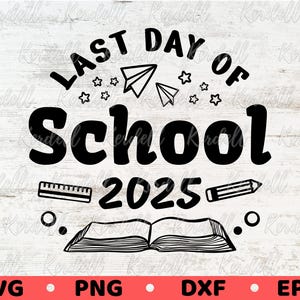 Last Day of School 2025 SVG, Graduation Sign svg, Class of 2025 Svg, Graduation svg, Last Day of School Shirt, Svg Png Dxf Eps Sublimation
