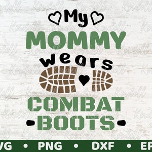 My Mommy Wears Combat Boots SVG File, Military Day SVG, Marines svg, Patriot's Day svg, Army Soldier svg, Veteran's Day Svg Png Dxf Eps