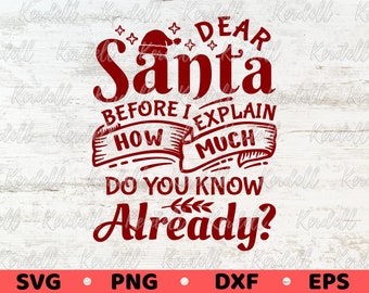 Dear Santa Before I Explain How Much Do You Know Already SVG, Funny Christmas Shirt Svg, Funny Santa Quote Svg Png Dxf Eps Sublimation