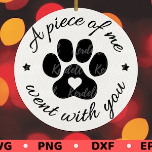 A Piece Of Me Went With You SVG, Dog Memorial Svg, Dog Paw Memorial Ornament Svg, Cat Memorial SVG, Pet Memorial Ornament Svg Png Dxf Eps