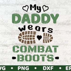 My Daddy Wears Combat Boots SVG File, Military Day SVG, Marines svg, Patriot&#39;s Day svg, Army Soldier svg, Veteran&#39;s Day Svg Png Dxf Eps