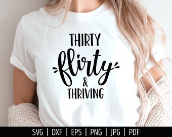 Thirty Flirty and Thriving SVG Cut File. 30th Birthday Shirt Vector for Cutting Machine. Dirty Thirtieth Birth Day Quotes Silhouette Cricut