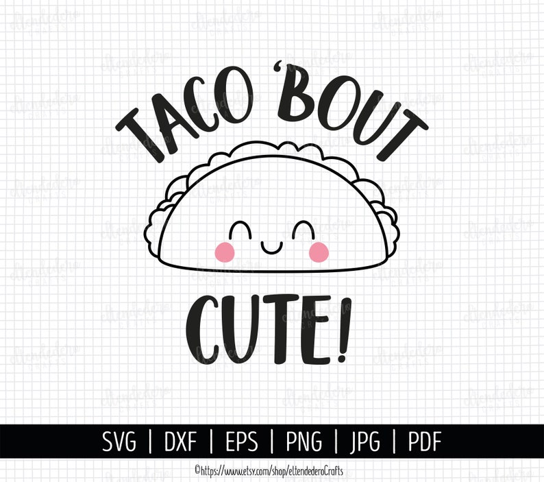 May include: Black and white line art illustration of a smiling taco with the text "Taco 'Bout Cute!" above it.  SVG, DXF, EPS, PNG, JPG, and PDF file formats are listed below the image.