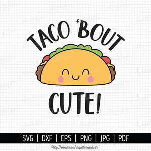 May include: A digital graphic design featuring a cartoon taco with a smiling face, pink cheeks, and green lettuce, positioned between the black text TACO 'BOUT and CUTE! The bottom bar lists file formats SVG, DXF, EPS, PNG, JPG, and PDF.