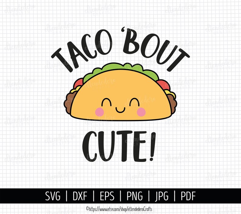 May include: A digital graphic design featuring a cartoon taco with a smiling face, pink cheeks, and green lettuce, positioned between the black text TACO 'BOUT and CUTE! The bottom bar lists file formats SVG, DXF, EPS, PNG, JPG, and PDF.