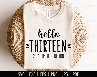 Hello Thirteen SVG Cut File. 13th Birthday Shirt Vector for Cutting Machine. Est 2011 Limited Edition, Hello 13 Birth Day Silhouette Cricut